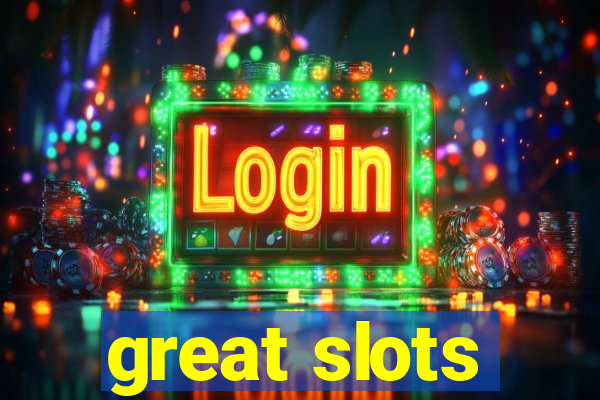 great slots